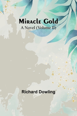 Miracle Gold: A Novel (Volume II) - Dowling, Richard