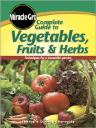 Miracle-Gro Complete Guide to Vegetables, Fruits & Herbs