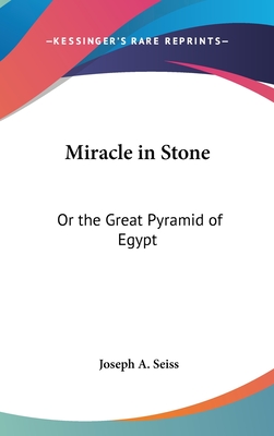 Miracle in Stone: Or the Great Pyramid of Egypt - Seiss, Joseph a