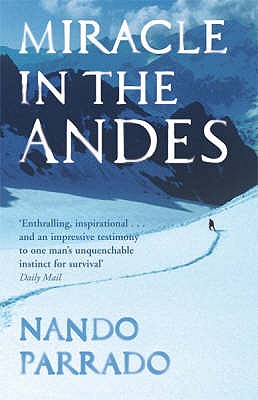 Miracle In The Andes: 72 Days on the Mountain and My Long Trek Home - Parrado, Nando