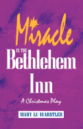 Miracle in the Bethlehem Inn: A Christmas Play