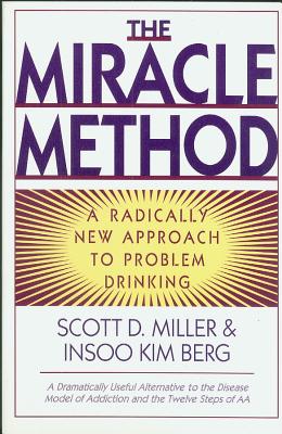 Miracle Method: A Radically New Approach to Problem Drinking (Revised) - Berg, Insoo Kim, and Miller, Scott D, Dr.