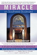 Miracle on Southwest Boulevard: Eugene Field Elementary the Remarkable True Story of One Woman's Perseverance and Faith to Change the World, One Child