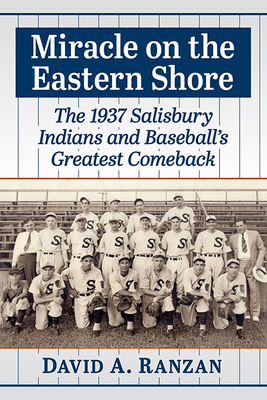 Miracle on the Eastern Shore: The 1937 Salisbury Indians and Baseball's Greatest Comeback - Ranzan, David A.