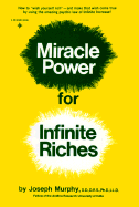 Miracle Power for Infinite Riches: Ht Wish Yourself Rich Make That Wish Come True by Using Amazing Psychic Law Infi - Murphy, Ph D, and Murphy, Joseph