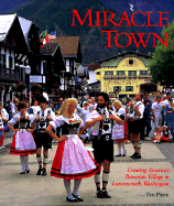 Miracle Town: Creating America's Bavarian Village in Leavenworth, Washington