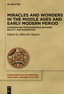Miracles and Wonders in the Middle Ages and Early Modern Period: Experiencing Transcendence Between Reality and Imagination