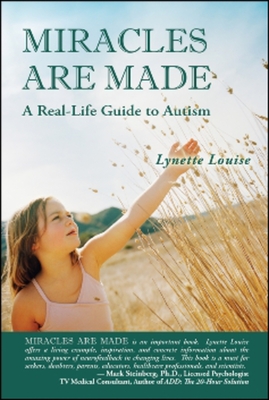 Miracles Are Made: A Real-Life Guide to Autism - Louise, Lynette