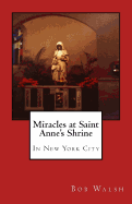 Miracles at Saint Anne's Shrine: In New York City