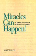 Miracles Can Happen!: Modern Stories of Hope and Healing