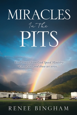 Miracles In The Pits: God Stories from God Speed Ministry Chaplains and those we serve. - Bingham, Renee, and God Speed Ministry Chaplains (Contributions by), and Guy, Richard (Compiled by)