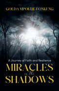 Miracles in the Shadows: A Journey of Faith and Resilience