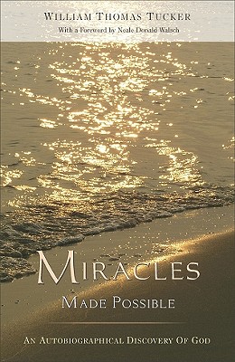 Miracles Made Possible: An Autobiographical Discovery of God - Tucker, William Thomas