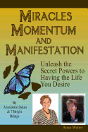 Miracles Momentum & Manifestation: Unleash the Secret Powers to Having the Life: I M Possible