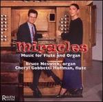 Miracles: Music for Flute & Organ - Bruce Neswick (organ); Cheryl Gobbetti Hoffman (flute)