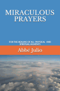 Miraculous Prayers: For the Healing of All Physical and Spiritual Ailments