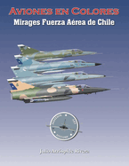 Mirages de la Fuerza A?rea de Chile en Colores