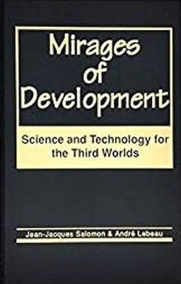 Mirages of Development: Science and Technology for the Third Worlds - Salomon, Jean Jacques