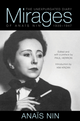Mirages: The Unexpurgated Diary of Anas Nin, 1939-1947 - Nin, Anas, and Herron, Paul (Editor), and Krizan, Kim