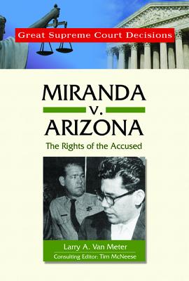 Miranda V. Arizona: The Rights of the Accused - Van Meter, Larry A