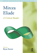 Mircea Eliade: A Critical Reader