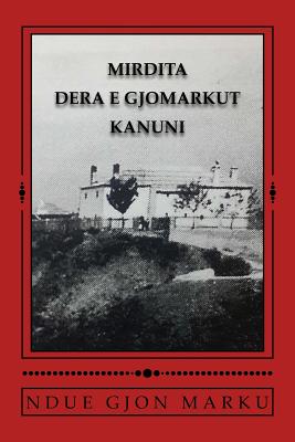 Mirdita Dera E Gjomarkut Kanuni - Marku, Ndue Gjon, and Laci, Leonora (Preface by)