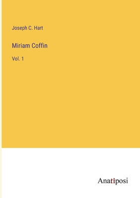 Miriam Coffin: Vol. 1 - Hart, Joseph C