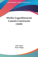 Mirifici Logarithmorum Canonis Constructio (1620)