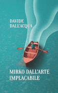Mirko Dall'arte Implacabile