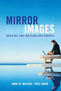 Mirror Images: Reading and Writing Arguments - Machin, Anne M, and Ward, Russ