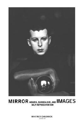 Mirror Images: Women, Surrealism, and Self-Representation - Chadwick, Whitney (Editor)