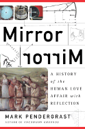 Mirror, Mirror & a History of the Human Love Affair with Reflection