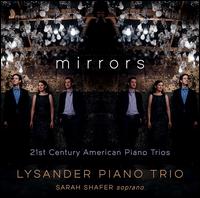 Mirrors: 21st Century American Piano Trios - Lysander Piano Trio; Sarah Shafer (soprano)