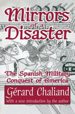 Mirrors of a Disaster: The Spanish Military Conquest of America - Chaliand, Gerard