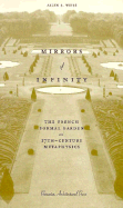 Mirrors of Infinity:: The French Formal Garden and 17th-Century Metaphysics - Weiss, Allen S