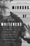Mirrors of Whiteness: Media, Middle-Class Resentment, and the Rise of the Far Right in Brazil