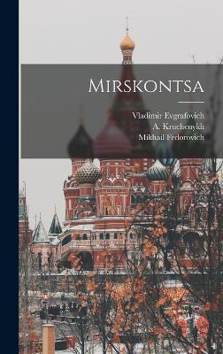 Mirskontsa - Kruchenykh, A (Aleksei&#774) 1886-1969? (Creator), and Khlebnikov, Velimir 1885-1922, and Goncharova, Natalii a  Sergeevna 18...