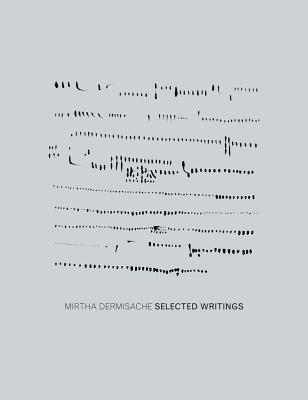 Mirtha Dermisache: Selected Writings - Dermisache, Mirtha, and Owen, Daniel (Editor), and Pearson, Lisa (Editor)
