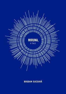 Miruna: A Tale - Suceava, Bogdan, and Blyth, Alistair Ian (Translated by)