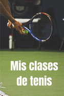Mis clases de tenis: Diario de tenis- Cuaderno de tenis 132 pginas 6x9 pulgadas - Regalo para los chicos y chicas que practican el deporte del tenis- diario de deportes.