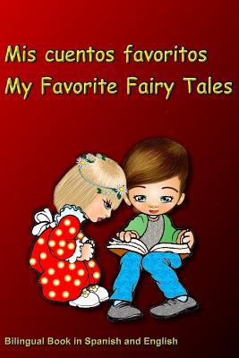 Mis cuentos favoritos. My Favorite Fairy Tales. Bilingual Book in Spanish and English: Bilingue: ingls - espaol libro para nios. Dual Language Book for Kids - Bagdasaryan, Svetlana