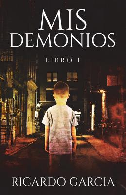 MIS Demonios: Libro 1 - Garcia, Ricardo