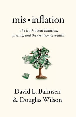 Mis-Inflation: The Truth about Inflation, Pricing, and the Creation of Wealth - Bahnsen, David L, and Wilson, Douglas