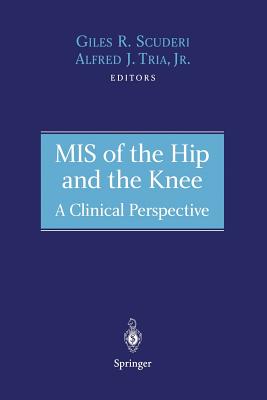 MIS of the Hip and the Knee: A Clinical Perspective - Scuderi, Giles R, MD (Editor), and Tria (Editor)