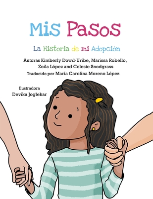 Mis Pasos: La Historia de mi Adopci?n - Dowd-Uribe, Kimberly, and Robello, Marissa, and Lopez, Zoila