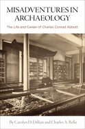 Misadventures in Archaeology: The Life and Career of Charles Conrad Abbott