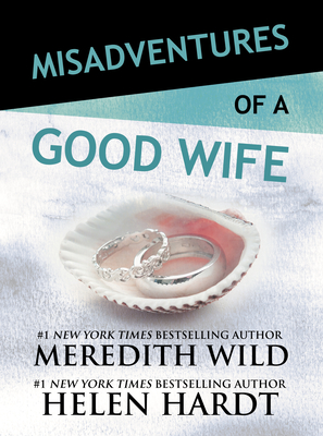 Misadventures of a Good Wife - Wild, Meredith, and Hardt, Helen