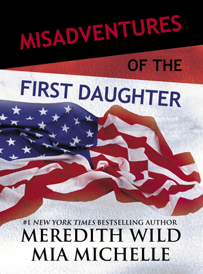 Misadventures of the First Daughter - Wild, Meredith, and Michelle, Mia