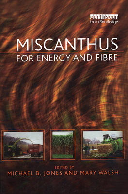 Miscanthus: For Energy and Fibre - Jones, Michael (Editor), and Walsh, Mary (Editor)