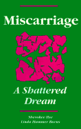 Miscarriage: A Shattered Dream